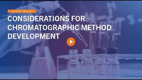 Considerations for Chromatographic Method Development