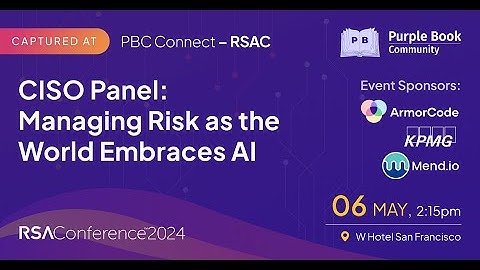 CISO Panel: Managing Risk as the World Embraces AI‍ | PBC Connect – RSAC 2024