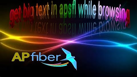 How to get big text in ap fiber set top box while browsing without installing any app
