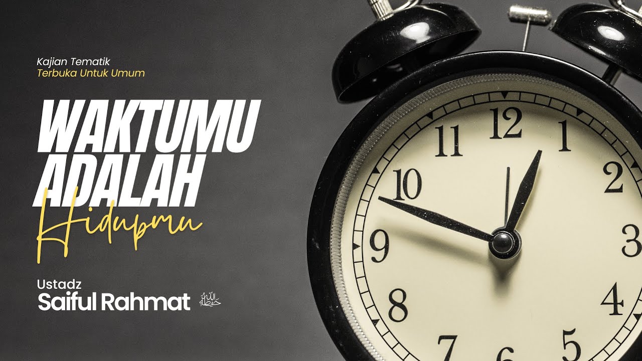 [LIVE] Waktumu Adalah Hidupmu | Ustadz Saiful Rahmat حفظه الله تعالى ...