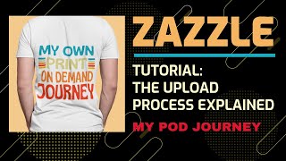 Zazzle Upload Process Tutorial - How to Upload Designs to Zazzle? Upload Process Explained!