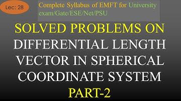 Solved Problem Based on Differential Length Vector in Spherical Coodinate System Part 2 |EMFT|Lec 28