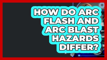 How Do Arc Flash And Arc Blast Hazards Differ? - Electrical Engineering Essentials