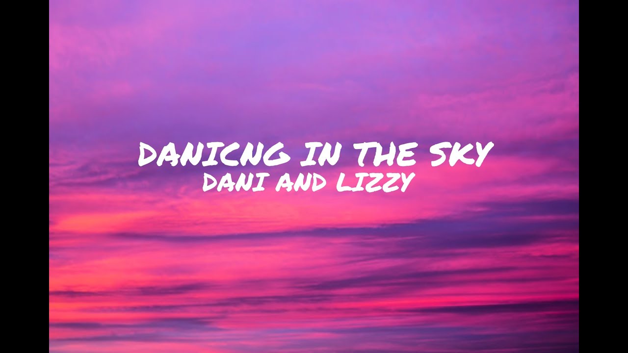 Dani and lizzy-dancing In the sky lyrics - YouTube