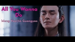 All You Wanna Do - Meng Yao/Jin Guangyao