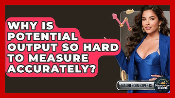 Why Is Potential Output So Hard To Measure Accurately? - Macroecon Experts