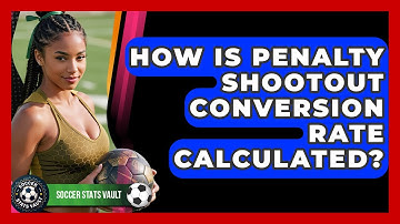 How Is Penalty Shootout Conversion Rate Calculated? - Soccer Stats Vault