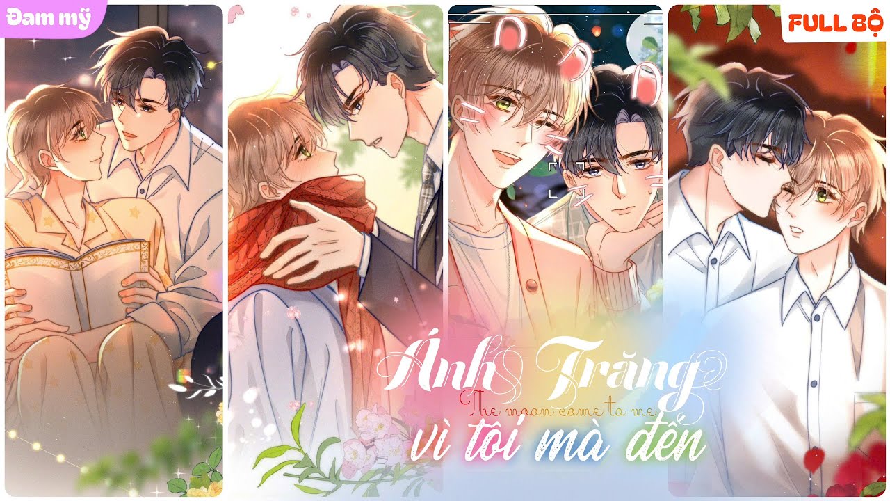 [FULL BỘ] KHI TÔI MẢI MÊ CHẠY VỀ PHÍA ÁNH TRĂNG, ÁNH TRĂNG CŨNG ĐANG VÌ TÔI MÀ ĐẾN