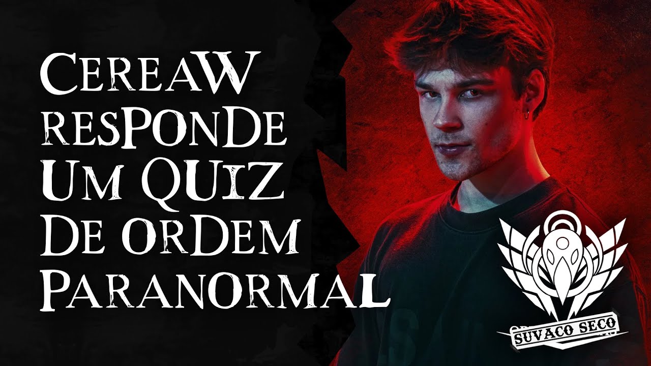 CEREAW RESPONDE UM QUIZ DE ORDEM PARANORMAL!