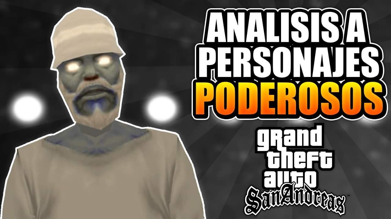 ANÁLISIS A LOS PERSONAJES MÁS PODEROSOS DE GTA SAN ANDREAS  LOQUENDO