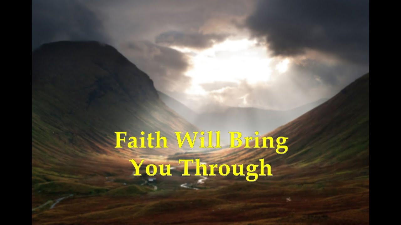 Faith Will Bring You Through - YouTube