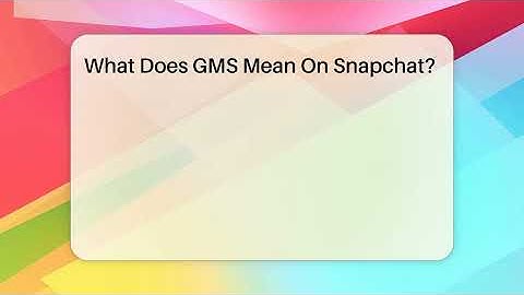 What Does GMS Mean On Snapchat? - Everyday-Networking