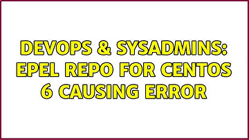 DevOps & SysAdmins: EPEL Repo for CentOS 6 causing error (4 Solutions!!)