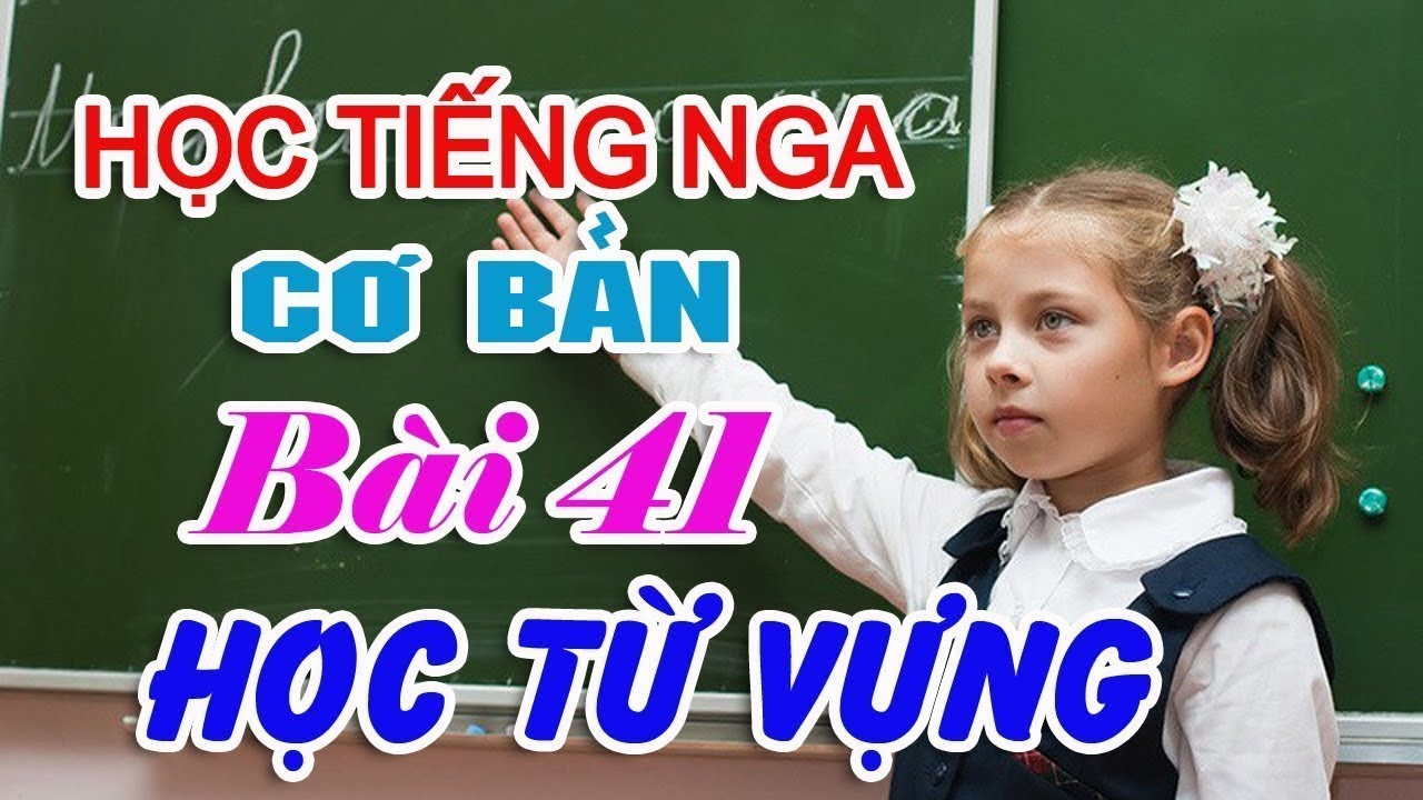 Bài 41: Học từ vựng hàng ngày | Học nhanh tiếng Nga giao tiếp