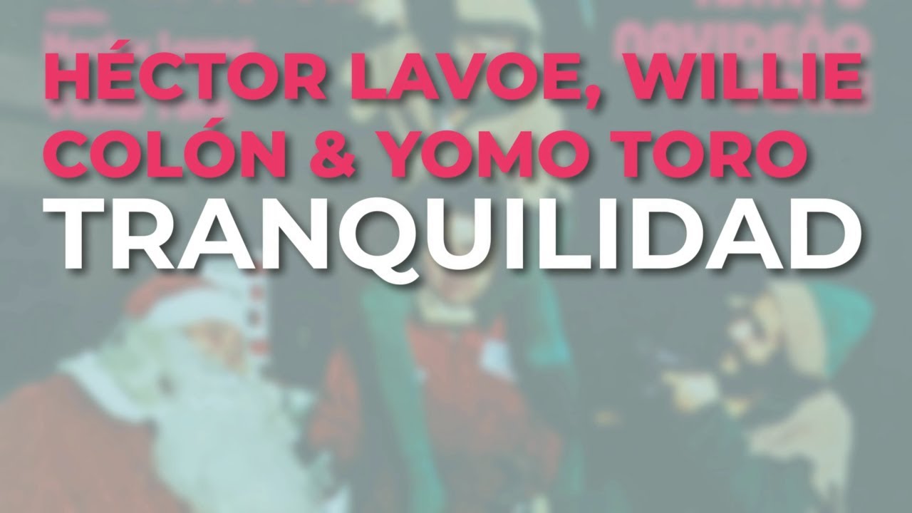 Watch Willie Colón, Héctor Lavoe & Yomo Toro - Tranquilidad (Audio Oficial) on YouTube Watch Willie Colón, Héctor Lavoe & Yomo Toro - Tranquilidad (Audio Oficial) on YouTube