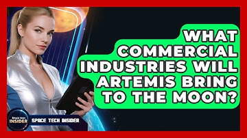 What Commercial Industries Will Artemis Bring To The Moon? - Space Tech Insider
