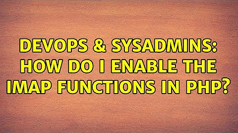 DevOps & SysAdmins: How do I enable the IMAP functions in PHP? (3 Solutions!!)