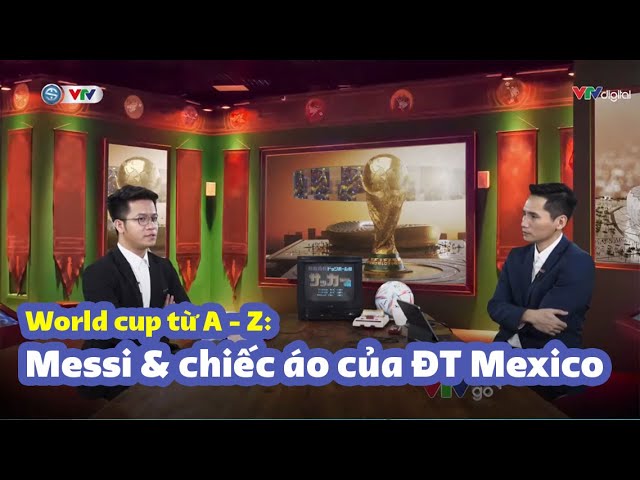 World Cup từ A - Z | Messi và câu chuyện về chiếc áo đấu của Mexico #wakeup247 class=
