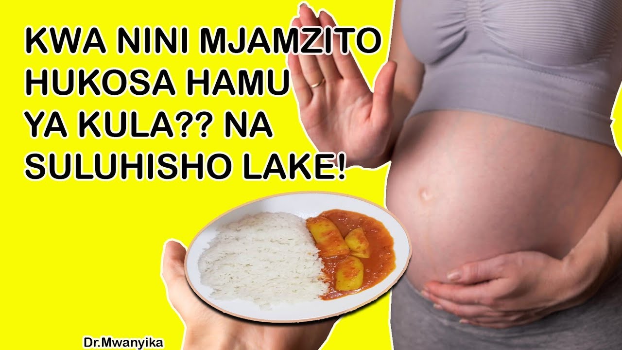 Je Kwa Nini Mjamzito Hukosa Hamu Ya Kula Chakula?? (Kukosa Hamu Ya Kula Chakula NA Suluhisho Lake!).