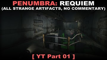 Penumbra: Requiem walkthrough part 1 ( All strange artifacts, No commentary ✔ )