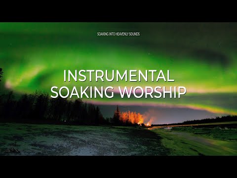 TIME ALONE WITH GOD // INSTRUMENTAL SOAKING WORSHIP // SOAKING INTO HEAVENLY SOUNDS