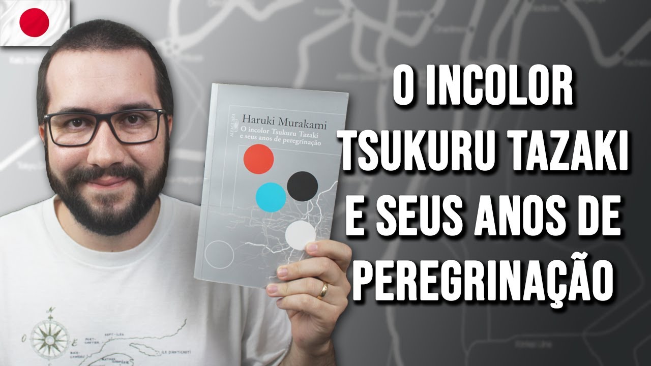 O INCOLOR TSUKURU TAZAKI E SEUS ANOS DE PEREGRINAÇÃO, de Haruki Murakami Japão Para Viver 8 O INCOLOR TSUKURU TAZAKI E SEUS ANOS DE PEREGRINAÇÃO, de Haruki Murakami Japão Para Viver 8