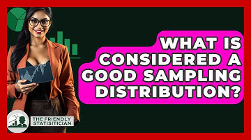 What Is Considered A Good Sampling Distribution? - The Friendly Statistician