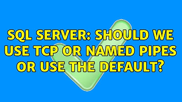 SQL Server: Should we use TCP or Named Pipes or use the default? (2 Solutions!!)