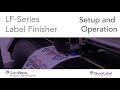 Lf series label finisher tech support  setup and operation