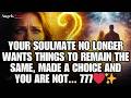 ✨ Your soulmate no longer wants things to remain the same, Made a choice and you are not… 777 🌟