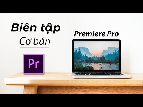 Premiere Cơ bản - Tập 1: Làm quen với Adobe Premiere CC - Cách biên tập video đơn giản