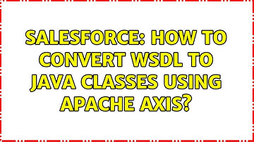 Salesforce: How to Convert wsdl to java classes using apache axis? (2 Solutions!!)
