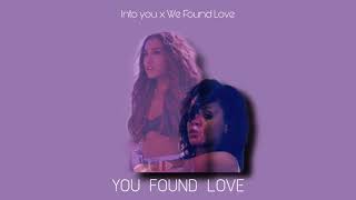You Found Love |  Ariana Grande- IntoYou x Rihanna- We Found Love