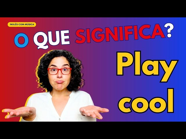 O que significa PLAY COOL - Inglês com música - FOOTLOOSE 