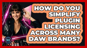 How Do You Simplify Plugin Licensing Across Many DAW Brands? - Electronic Mix Masters