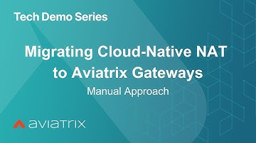 Migrating Cloud-Native NAT to Aviatrix Gateways | Manual Demo