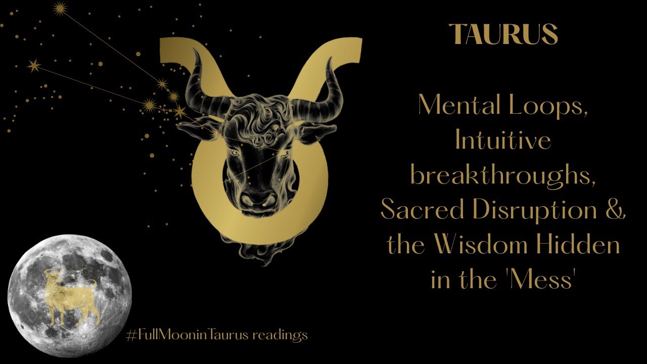 TAURUS | Mental Loops, Intuitive breakthroughs, Sacred Disruption & the ...