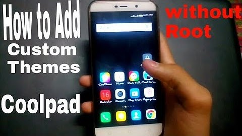 How to add custom themes in coolpad without root