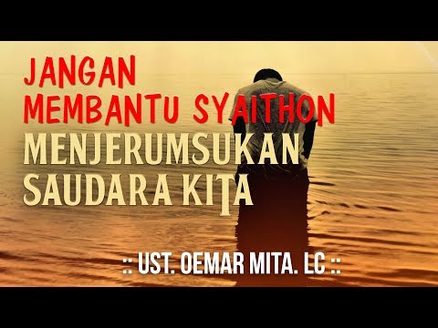 jangan-membantu-syaithon-menjerumuskan-saudara-kita-ᴴᴰ-|-ust.-oemar-mita.-lc