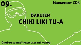 09. Chiki Liki Tu-a - Ďakujem | Choďte sa hrať pred vlastný vchod