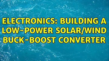 Electronics: Building a low-power solar/wind buck-boost converter (2 Solutions!!)