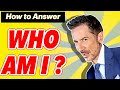 who am I? Self Inquiry | How to answer the question when it counts.