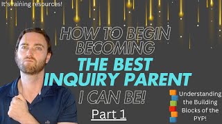 How to begin becoming the best Inquiry Parent I can be (Part 1)