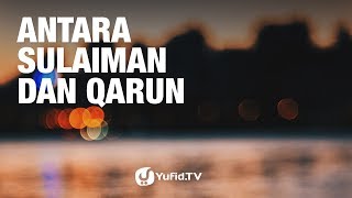 Kajian Umum: Antara Sulaiman Dan Qarun - Ustadz Ammi Nur Baits