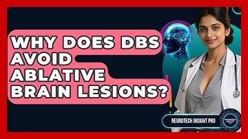 Why Does DBS Avoid Ablative Brain Lesions? - Neurotech Insight Pro