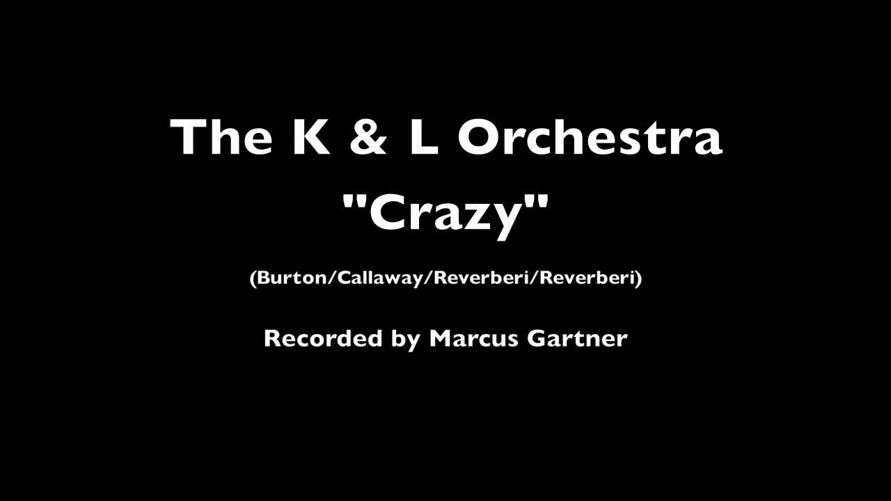 Watch Crazy - the K & L Orchestra on YouTube Watch Crazy - the K & L Orchestra on YouTube
