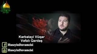 Kerbelayi Vuqar - Vefali Qardas | Mersiye Yep Yeni 2016-2017 Resimi