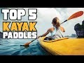 Top 5 Kayak Paddles for 2024 | Affordable and Durable Options for Kayakers