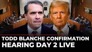 LIVE: Todd Blanche Confirmation Hearing Day 2