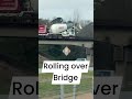 Rolling Over Bridge
